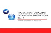 Tipe Data dan Eksplorasi Data Menggunakan Weka dan R