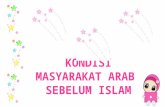(Kc) kondisi masyarakat arab sebelum islam