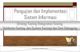 Pengujian dan Implementasi Sistem Informasi · PDF filePengujian dan Implementasi Sistem Informasi Strategi Testing (Integration Testing, Validation Testing, dan System Testing) dan