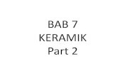 BAB 7 KERAMIK Part 2 -   · PDF filePENGERTIAN KERAMIK Keramik adalah bahan yang terbentuk dari hasil senyawa (compound) antara satu atau lebih unsur-unsur logam (termasuk Si