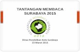 TANTANGAN MEMBACA SISWA SURABAYA 2015 · PDF filePERATURAN TANTANGAN MEMBACA SURABAYA 2015 Semua sekolah di Surabaya dianjurkan untuk mengikuti TANTANGAN MEMBACA SURABAYA 2015 (TMS