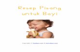 Resep Pisang untuk Bayi -  · PDF filepestisida Tips Memilih Buah Pisang untuk Si Kecil Pisang yang baik untuk si kecil adalah yang sudah benar-benar matang,