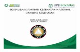 SOSIALISASI JAMINAN KESEHATAN NASIONAL DAN · PDF fileKeterbukaan Kehati-hatian Akuntabilitas ... Keadilan sosial bagi seluruh rakyat Indonesia ... Semula Hanya Untuk Jaminan Kesehatan