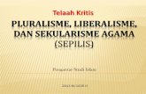 Pluralisme, Liberalisme, dan Sekulerisme Agama (SEPILIS) · PDF filemenghendaki demokrasi & kebebasan pribadi untuk ... filsafat bukan sekedar pengetahuan, tetapi merupakan cara pandang