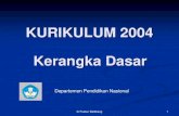 KURIKULUM 2004 Kerangka Dasar · PDF fileAntropologi 2 2 2 2 10. Sastra Indonesia 4 4 4 4 11. Bahasa ... (a.l. silabus) Pemberdayaan ... Pemeriksaan kesehatan