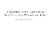 Pengenalan Peta & Data Spasial Bagi Perencana Wilayah · PDF file–Disebut juga peta topografi (topo) –-> Peta Rupa Bumi Indonesia (RBI) •Peta Tematik –Hanya menyajikan tema-tema