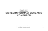 BAB VII SISTEM INFORMASI BERBASIS KOMPUTER · PDF file"Pengantar Teknologi Informasi" 1 BAB VII SISTEM ... Jadi Sistem Informasi adalah suatu sistem di dalam suatu organisasi ... Pengetahuan