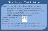 Struktur Inti Atom - · PDF fileStruktur Inti Atom Atom yang memiliki Z sama tetapi A berbeda disebut Isotop (isotope) Contoh . Hidrogen Deuteriumon Tritium Soal. Tuliskan minimal