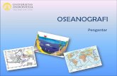 OSEANOGRAFI -   · PDF fileilmu dasar, yaitu geologi, geografi, fisika, kimia, biologi, dan meteorologi. 3 ... Pengantar Geografi Geografi Fisik 2 Geografi Geografi Manusia 1