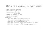 CV: dr. R Bowo Pramono SpPD KEMD · PDF fileCV: dr. R Bowo Pramono SpPD KEMD • Lahir TEGAL 27-jan 1959 • Istri: dr. Astuti SpS, 2 putri • Dokter Umum: FK UGM • 17-01-1985 •