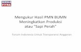 Mengukur Hasil PMN BUMN Meningkatkan Produksi atau  · PDF fileMengukur Hasil PMN BUMN Meningkatkan Produksi atau “Sapi Perah” Forum Indonesia Untuk Transparansi Anggaran