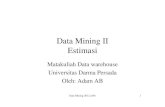 Data Mining II Estimasi - · PDF filedata mining hanya menggunakan dua: 1. Nominal (Diskrit) 2. Numeric (Kontinyu atau Ordinal) Data Mining-2012-a@b 3. Metode/Algoritma Data ... (Rumus