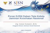 Peran DJSN Dalam Tata Kelola Jaminan Kesehatan Nasional · PDF fileUU No. 40 Tahun 2004 tentang SJSN 3 Asas, ... Amanat Pasal 28-H dan Pasal 34 UUD 1945: ... •Pelaksanaan Pengawasan