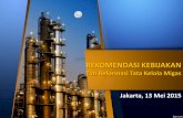 Tim Reformasi Tata Kelola Migas Jakarta, 13 Mei 2015nusantarainitiative.com/.../05/Rekomendasi-tim-tata-kelola-migas.pdf · Outline Rekomendasi 1. Rekomendasi Umum 2. Pengelolaan