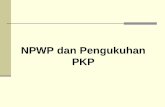 NPWP dan Pengukuhan PKP - ebook.repo.mercubuana …ebook.repo.mercubuana-yogya.ac.id/Kuliah/materi_20141_doc/NPWP_… · NPWP dan NPPKP Pengusaha Wajib Pajak Bukan Pengusaha NPWP