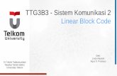 TTG3B3 - Sistem Komunikasi 2 Linear Block Codecdndata.telkomuniversity.ac.id/pjj/14152/TTG3B3/LIM/COURSE... · • Kemampuan Deteksi dan Koreksi LBC 3 Outline ... Contoh: Liniear