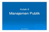 Kuliah 9 Manajemen Publik · PDF fileManajemen publik bukan administrasi publik yang baru, atau kerangka baru. ... SDM, keuangan, phisik, informasi dan politik di sisi lain. Marlan