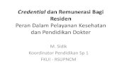 Credential dan Remunerasi Bagi Residenkebijakankesehatanindonesia.net/v13/images/2013/dr. M. SIDIK... · sistem yang memberikan pelayanan di Rumah Sakit - HBL Apakah residen itu sebagai