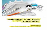 COVER - Pengolahan Grafis Vektor dengan CorelDRAW · PDF fileMenggambar Grafik Vektor Dengan CorelDRAW X4 Modul Multimedia - SMK Negeri 1 Bojongsari 1 Intro CorelDRAW merupakan salah