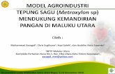 MODEL AGROINDUSTRI TEPUNG SAGU (Metroxylon sp) · PDF filedengan potensi produksi tepung sagu sebesar 1.2 juta ton per ... 6 Kalimantan Timur 14 8 15 8 ... - Perbaikan Teknologi ekstraksi