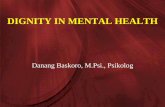 DIGNITY IN MENTAL HEALTH - · PDF file•Penyakit psikosis dan penyakit jiwa berat adalah penyakit yg serius. Hampir semua penderitanya tdk bisa sembuh dengan sendirinya. Mereka memerlukan