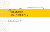 VITAMIN D (KALSIFEROL) - staff.ui.ac.idstaff.ui.ac.id/system/files/users/agnes.riyanti/material/s2... · G/ : hiperkalsemia, hiperkalsiuria, anoreksia, nausea, muntah, haus, poliuria,