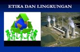ETIKA DAN LINGKUNGAN - Student Blogblog.ub.ac.id/abidatul/files/2012/03/etika-dan-lingkungan.-6.pdf · Etika lingkungan hidup berbicara mengenai perilaku manusia terhadap alam dan