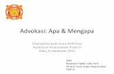 Advokasi: Apa & Mengapa - puskamuda.or.idpuskamuda.or.id/wp-content/uploads/2016/07/ADM-Days-2012-Advoka… · pembuat kebijakan saat pembuatan aturandan regulasi, ... yang tepat