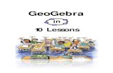 GeoGebra -   · PDF fileGeoGebra in 10 Lessons 2 GeoGebra adalah software matematika yang dinamis dan bersifat open source (free) untuk pembelajaran dan pengajaran matematika di