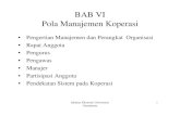 BAB VI Pola Manajemen Koperasi · PDF filefakultas Ekonomi Universitas Gunadarma 3 • Unsur sosial yang terkandung dalam prinsip koperasi lebih menekankan kepada hubungan antar anggota,