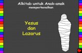 Yesus dan Lazarus - Bible for Childrenbibleforchildren.org/PDFs/indonesian/Jesus_and_Lazarus_Indonesian.pdf · “Aku tahu, di dalam kebangkitan pada saat akhir zaman,” Marta menjawab.