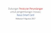 Dukungan Peraturan Perundangan untuk pengembangan … Nasional Dalam Rangka... · Latar belakang program Smart Card (3/3) •Pada tgl 9 Agustus 2016, di acara sidang paripurna DRN,