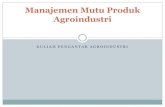 Manajemen Mutu Produk Agroindustri · PDF filepengendalian mutu sangat strategis karena : Mutu terkait dengan kepuasan konsumen Mutu terkait dengan biaya produksi ... Kualitas terdiri