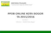 PPDB ONLINE KOTA BOGOR TA 2015/2016 - Bimbel · PDF fileTes Kompetensi Jalur Pretasi 15 – 16 Juni 2015 ... 4. Daftar Ulang Siswa yang Diterima: Jalur prestasi, Jalur Pendidik dan
