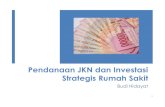 Pendanaan JKN dan Investasi Strategis Rumah Sakitindohcf.com/files/2017-01/prof-budi-hidayat-26-april-2016.pdf · Program JK yang tertuang dalam UU SJSN dan UU ... Menjaga mutu layanan;