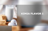 KIMIA FLAVOR I - tekpan.unimus.ac.idtekpan.unimus.ac.id/wp-content/uploads/2013/09/Kuliah-3-Flavor... · KLASIFIKASI FLAVOR BERDASARKAN FUNGSI ... Specialties: meliputi semua produk