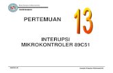 Pertemuan 13 - Interupt Mikrokontroller 89C51 · PDF fileInterupt atau selaan adalah suatu proses dimana pada saat mikrokontroler harus menghentikan sementara waktu intruksi-instruksi