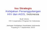 Isu Strategis Kebijakan Penanggulangan HIV dan AIDS, … Utomo_4... · –PMTCT (Prevention Mother to Child Transmiission) –Pengobatan ARV (strategic Use) Metode ~ Strategi ...