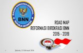 ROAD MAP REFORMASI BIROKRASI BNN 2015 - 2019 · PDF filerencana rinci reformasi birokrasi dari satu tahapan ke tahapan lain selama ... Penyusunan Konsep. Road Map ... memiliki peta