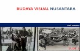 BUDAYA VISUAL NUSANTARA - · PDF fileSLIDE 3. BUDAYA VISUAL. Wujud kebudayaan konsep (nilai) dan kebudayaan materi (benda) yang dapat ditangkap oleh indra visual (mata)., dan dapat