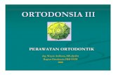 ORTODONSIA III - wayanardhana.staff.ugm.ac.idwayanardhana.staff.ugm.ac.id/pwpnt_orto3.pdf · Perawatan ortodontik korektifPerawatan ortodontik korektif. ... terus menerus dan disiplin