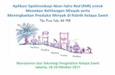 Aplikasi Spektroskopi Near Infra Red (NIR) untuk Menekan … · Meningkatkan Produksi Minyak di Pabrik Kelapa Sawit Manajemen dan Teknologi Pengolahan Kelapa Sawit Jakarta, 18-20