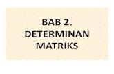 BAB 2. DETERMINAN MATRIKS - … · DETERMINAN MATRIKS Orde 3x3 1. Metode Sarrus 2. Row Reduction Method 3. Metode Ekspansi Kofaktor DETERMINAN MATRIKS Orde >3x3 …