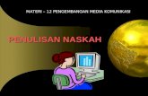 PENULISAN NASKAH - I Wayan Ordiyasa's Blog | The …€¦ · PPT file · Web view · 2011-11-05MATERI – 12 PENGEMBANGAN MEDIA KOMUNIKASI PENULISAN NASKAH Tujuan penulisan naskah