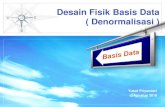 Desain Fisik Basis Data ( Denormalisasi ) · fleksibilitas basis data untuk perkembangan penggunan di ... laporan (reports) pada saat penggunaan basis data sedang ... Baca modul tutorial