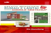 Kreatif Mendesain Rumah 2 Lantai dengan Google SketchUp · 1.2 Tampilan Awal Google SketchUp .....2 1.3 Mengatur Tampilan Layar Kerja Google ... 2.1.31 Membuat Pagar di Depan Rumah.....71