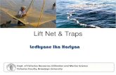 Lift Net & Traps - ledhyane.lecture.ub.ac.id · Alat tangkap ini merupakan alat tangkap pasif karena sangat ... (Bouke ami) • Penamaannya disesuaikan dgn hasil tangkapannya •