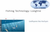 Fishing Technology: Longline - ledhyane.lecture.ub.ac.id · Branchline atau tali cabang, diikatkan pada tali utama , panjanngnya tidak boleh ... dan gelombang perairan •Rangkaian
