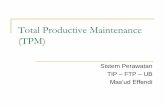 Total Productive Maintenance (TPM) - Universitas … · Total Productive Maintenance Program perawatan yang melibatkan semua pihak yang terdapat dalam suatu perusahaan untuk dapat