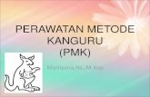PERAWATAN METODE KANGURU - Universitas …malahayati.ac.id/wp-content/uploads/2016/03/PMK-MARLIYANA.pdf · Komponen Dalam Perawatan Metode Kangaroo 1 •Kanggoro position 2 •Kanggoro